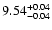 $ 9.54_{\rm -0.04}^{+0.04}$