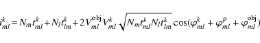 \begin{displaymath}%
i_{ml}^{k} \! = \! N_{m}t_{ml}^{k} \!+\! N_{l}t_{lm}^{k} \!...
...arphi_{ml}^{k} + \varphi_{ml}^{p} +\varphi_{ml}^{{\rm obj}})~~
\end{displaymath}