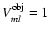 $V_{ml}^{{\rm obj}}= 1$