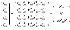 $\displaystyle \left(
\begin{array}{c}
i_{ml}^{1}\\  [2mm]
i_{ml}^{2}\\  [2mm]
i...
...ay}{c}
N_{m} \\  [2mm]
N_{l} \\  [2mm]
\sqrt{N_{m}N_{l}} \\
\end{array}\right)$