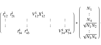 \begin{displaymath}%
\left(
\begin{array}{cccccccccc}
t_{12}^{1} & t_{21}^{1} ...
...2}} \\
:\\
\sqrt{N_{3}N_{4}} \\
\end{array} \right)\cdot
\end{displaymath}