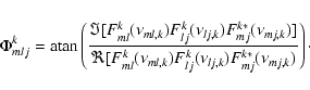 \begin{eqnarray*}\Phi_{mlj}^{k} =
\textrm{atan}\left(\frac{\Im[F_{ml}^{k}(\nu_{m...
...ml,k})F_{lj}^{k}(\nu_{lj,k})F_{mj}^{k*}(\nu_{mj,k})}\right)\cdot
\end{eqnarray*}