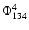 $\Phi_{134}^{4}$