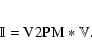 \begin{eqnarray*}\mathbb{I} = {\rm V2PM} * \mathbb{V}.
\end{eqnarray*}