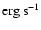 $\rm erg\ s^{-1}$