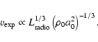 \begin{displaymath}v_{\rm exp} \propto L_{\rm radio}^{1/3} \left( \rho_0 a_0^{2} \right)^{-1/3}.
\end{displaymath}