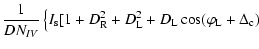 $\displaystyle \frac{1}{DN_{IV}}\left\lbrace I_{\rm s} [1 + D_{\rm R}^2 + D_{\rm L}^2 + D_{\rm L} \cos (\varphi _{\rm L} + \Delta _{\rm c}) \right.$