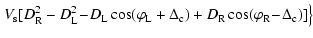 $\displaystyle \left.V_{\rm s} [D_{\rm R}^2 - D_{\rm L}^2\! -\! D_{\rm L} \cos (...
...rm c}) + D_{\rm R} \cos (\varphi _{\rm R}\! -\! \Delta _{\rm c})] \right\rbrace$
