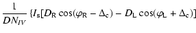 $\displaystyle \frac{1}{DN_{IV}}\left\lbrace I_{\rm s} [D_{\rm R} \cos (\varphi ...
...\Delta _{\rm c}) - D_{\rm L} \cos (\varphi _{\rm L} + \Delta _{\rm c})] \right.$