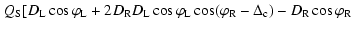 $\displaystyle \left. Q_{\rm S} [D_{\rm L}\cos \varphi _{\rm L} + 2D_{\rm R} D_{...
... (\varphi _{\rm R} - \Delta _{\rm c}) - D_{\rm R} \cos \varphi _{\rm R} \right.$