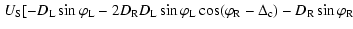$\displaystyle \left. U_{\rm S} [-D_{\rm L} \sin \varphi _{\rm L} - 2D_{\rm R} D...
... (\varphi _{\rm R} - \Delta _{\rm c}) - D_{\rm R} \sin \varphi _{\rm R} \right.$