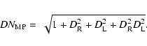 \begin{eqnarray*}DN_{\rm MP} = & \sqrt{1+D_{\rm R}^2+D_{\rm L}^2+D_{\rm R}^2 D_{\rm L}^2}.
\end{eqnarray*}
