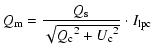 $\displaystyle Q_{\rm m} = \frac{Q_{\rm s}}{\sqrt{{Q_{\rm c}}^{2}+{U_{\rm c}}^{2}}}\cdot I_{\rm lpc}$