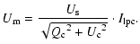 $\displaystyle U_{\rm m} = \frac{U_{\rm s}}{\sqrt{{Q_{\rm c}}^{2}+{U_{\rm c}}^{2}}}\cdot I_{\rm lpc}.$