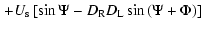 $\displaystyle \left. + U_{\rm s} \left[\sin \Psi - D_{\rm R} D_{\rm L} \sin \left(\Psi + \Phi \right) \right] \right.$