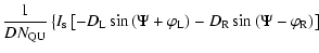 $\displaystyle \frac{1}{DN_{\rm QU}} \left\lbrace I_{\rm s} \left[-D_{\rm L} \si...
... \right) - D_{\rm R} \sin \left(\Psi - \varphi _{\rm R} \right) \right] \right.$