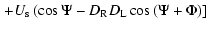 $\displaystyle \left. + U_{\rm s} \left(\cos \Psi - D_{\rm R} D_{\rm L} \cos \left(\Psi + \Phi \right) \right] \right.$