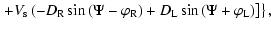$\displaystyle \left. + V_{\rm s} \left(-D_{\rm R} \sin \left(\Psi - \varphi _{\...
...) + D_{\rm L} \sin \left(\Psi + \varphi _{\rm L} \right) \right] \right\rbrace,$