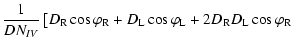 $\displaystyle \frac{1}{DN_{IV}}\left[D_{\rm R}\cos \varphi _{\rm R} + D_{\rm L}\cos \varphi _{\rm L} + 2D_{\rm R} D_{\rm L} \cos \varphi _{\rm R} \right.$