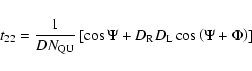 \begin{displaymath}%
t_{22}=\frac{1}{DN_{\rm QU}}\left[\cos \Psi + D_{\rm R} D_{\rm L} \cos \left(\Psi + \Phi \right) \right]
\end{displaymath}