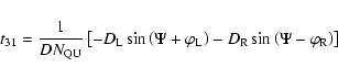 \begin{displaymath}%
t_{31}=\frac{1}{DN_{\rm QU}}\left[-D_{\rm L} \sin \left(\Ps...
...- D_{\rm R} \sin \left(\Psi - \varphi _{\rm R} \right) \right]
\end{displaymath}