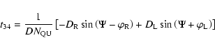 \begin{displaymath}%
t_{34}=\frac{1}{DN_{\rm QU}}\left[-D_{\rm R} \sin \left(\Ps...
...+ D_{\rm L} \sin \left(\Psi + \varphi _{\rm L} \right) \right]
\end{displaymath}