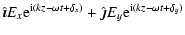 $\displaystyle \hat{\vec{\imath}}E_{x}{\rm e}^{{\rm i}(kz-\omega t + \delta_{x})}+\hat{\vec{\jmath}}E_{y}{\rm e}^{{\rm i}(kz-\omega t + \delta_{y})}$