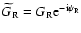 $\widetilde G_{\rm R}=G_{\rm R} {\rm e}^{-{\rm i}\psi_{\rm R}}$