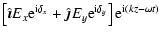 $\displaystyle \left[\hat{\vec{\imath}}E_{x}{\rm e}^{{\rm i} \delta_{x}}+\hat{\v...
...jmath}}E_{y}{\rm e}^{{\rm i} \delta_{y}}\right] {\rm e}^{{\rm i}(kz- \omega t)}$