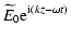 $\displaystyle \widetilde E_0{\rm e}^{{\rm i}(kz-\omega t)}$