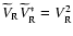 $\widetilde V_{\rm R}\widetilde V_{\rm R}^*=V_{\rm R}^2$
