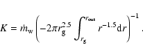 \begin{displaymath}
K = \dot{m}_{\rm w} \left(-2 \pi r_{\rm g}^{2.5}
\int^{r_{{\rm out}}}_{r_{\rm g}} r^{-1.5} {\rm d}r \right)^{-1} .
\end{displaymath}