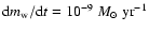 ${\rm d}{m}_{\rm w} / {\rm d}t = 10^{-9}~{M}_\odot~{\rm yr}^{-1}$