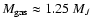 $M_{{\rm gas}} \approx 1.25~{M_J}$