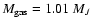 $M_{{\rm gas}} = 1.01~{M_J}$