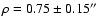 $\rho = 0.75 \pm 0.15\hbox{$^{\prime\prime}$ }$