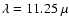 $\lambda = 11.25~\mu$