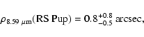 \begin{displaymath}%
\rho_{8.59~\mu{\rm m}}({\rm RS~Pup}) = 0.8^{+0.8}_{-0.5}~{\rm arcsec},
\end{displaymath}