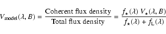 \begin{displaymath}%
V_{\rm model}(\lambda, B) = \frac{{\rm Coherent\ flux\ dens...
..._\star(\lambda,B)}{f_{\rm\star}(\lambda) + f_{\rm L}(\lambda)}
\end{displaymath}