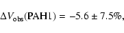 \begin{displaymath}%
\Delta V_{\rm obs}({\rm PAH1})= - 5.6 \pm 7.5\%,
\end{displaymath}