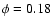 $\phi=0.18$