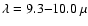 $\lambda = 9.3{-}10.0~\mu$