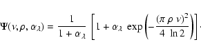 \begin{displaymath}%
\Psi(\nu, \rho, \alpha_\lambda)=\frac{1} { 1 + \alpha_\lamb...
...\left( \pi~ \rho~ \nu \right)^2}{4~\ln 2} \right) \right]\cdot
\end{displaymath}