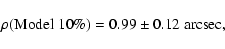 \begin{displaymath}%
\rho({\rm Model~10\%}) = 0.99 \pm 0.12~{\rm arcsec},
\end{displaymath}