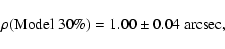 \begin{displaymath}%
\rho({\rm Model~30\%}) = 1.00 \pm 0.04~{\rm arcsec},
\end{displaymath}