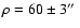 $\rho = 60 \pm 3\hbox{$^{\prime\prime}$ }$