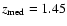 $z_{\rm med}=1.45$