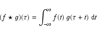 \begin{displaymath}(f \star g) (\tau) = \int_{-\infty}^{\infty} f(t) \ g(\tau+t) \ {\rm d}t
\end{displaymath}