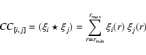 \begin{displaymath}CC_{[i,j]} = (\xi_i \star \xi_{j}) = \sum_{r=r_{min}}^{r_{max}} \xi_i(r) \ \xi_{j}(r)
\end{displaymath}