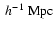 $~h^{-1}~{\rm {Mpc}}$